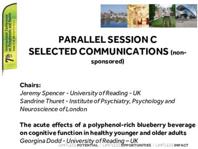 PARALLEL SESSION C SELECTED COMMUNICATIONS (nonsponsored) Chairs: Jeremy Spencer - University of Reading - UK Sandrine Thuret - Institute of Psychiatry, Psychology and Neuroscience of London