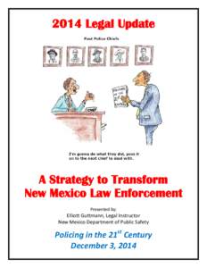2014 Legal Update  A Strategy to Transform New Mexico Law Enforcement Presented by: