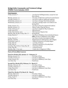 BridgeValley Community and Technical College SPRING Term Calendar, 2015 First Semester Friday, January 9 ------------------------------- Last Day for Full Registration, except for Late Start Classes Monday, January 12---