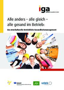 Alle anders – alle gleich – alle gesund im Betrieb: Das Interkulturelle Betriebliche Gesundheitsmanagement Das sagen Unternehmen, die das Interkulturelle Betriebliche Gesundheitsmanagement schon für sich nutzen: