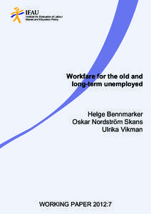 Workfare for the old and long-term unemployed Helge Bennmarker Oskar Nordström Skans Ulrika Vikman