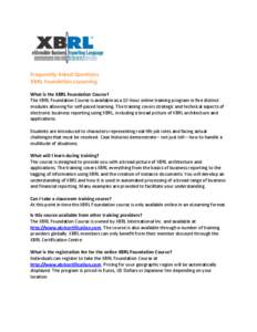 Frequently Asked Questions XBRL Foundation eLearning What is the XBRL Foundation Course? The XBRL Foundation Course is available as a 10-hour online training program in five distinct modules allowing for self-paced learn