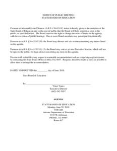 NOTICE OF PUBLIC MEETING STATE BOARD OF EDUCATION Pursuant to Arizona Revised Statutes (A.R.S[removed], notice is hereby given to the members of the State Board of Education and to the general public that the Board wi