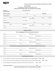 This form is required for your child’s participation in the 92nd Street Y’s activities.  Art Center Child Safety / Emergency Information Form Please print all information clearly. Use a separate form for each child. 