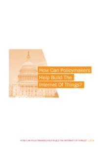 HOW CAN POLICYMAKERS HELP BUILD THE INTERNET OF THINGS? | 2014  The Internet of Things represents the idea that ordinary objects—from thermostats and shoes to cars and lamp posts—will be embedded with sensors and co