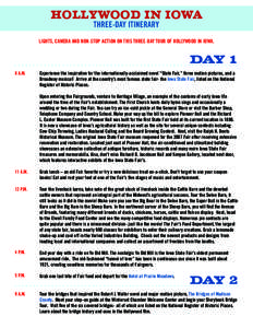 HOLLYWOOD IN IOWA THREE-DAY ITINERARY LIGHTS, CAMERA AND NON-STOP ACTION ON THIS THREE-DAY TOUR OF HOLLYWOOD IN IOWA.  DAY 1