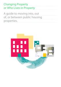 Changing Property or Who Lives in Property A guide to moving into, out of, or between public housing properties.