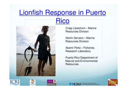 Lionfish Response in Puerto Rico Craig Lilyestrom – Marine Resources Division Kelvin Serrano – Marine Resources Division