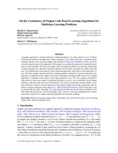 JMLR: Workshop and Conference Proceedings vol 35:1–18, 2014  On the Consistency of Output Code Based Learning Algorithms for Multiclass Learning Problems Harish G. Ramaswamy Balaji Srinivasan Babu