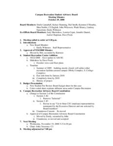 Campus Recreation Student Advisory Board Meeting Minutes October 29, 2008 Board Members: Emily Campbell, Kelsey Manning, Mel Smith, Kiersten O’Rourke, Shea Stubbs, CJ English, John Wilcoxen, Wade Kinsey, Lindsey Sanzol