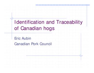 Identification and Traceability of Canadian hogs Eric Aubin Canadian Pork Council  Animal health status