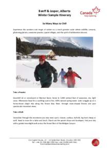 Banff & Jasper, Alberta Winter Sample Itinerary So Many Ways to Chill Experience the wonders and magic of winter on a much grander scale--where wildlife, canyons, glistening glaciers, awesome powder, quaint villages, and