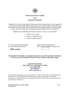 Welcome to the Korean Chapter of the Hepatitis B Foundation Hepatitis B is one of the largest threats for Koreans and other Asian groups. Chronic hepatitis B is a serious liver infection that affects millions of Koreans 