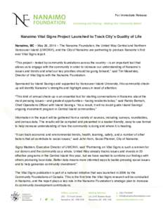   For Immediate Release Nanaimo Vital Signs Project Launched to Track Cityʼs Quality of Life Nanaimo, BC – May 26, 2014 – The Nanaimo Foundation, the United Way Central and Northern Vancouver Island (UWCNVI), and t
