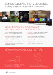 COMIGO REDEFINES THE TV EXPERIENCE infusing it with the full power of the Internet DRIVE REVENUE & ENGAGE VIEWERS with highly-relevant contextual services: PEDIA | Drive stickiness by enriching