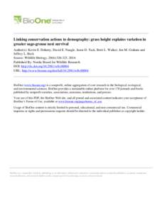 Linking conservation actions to demography: grass height explains variation in greater sage-grouse nest survival Author(s): Kevin E. Doherty, David E. Naugle, Jason D. Tack, Brett L. Walker, Jon M. Graham and Jeffrey L. 