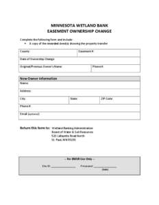 MINNESOTA WETLAND BANK EASEMENT OWNERSHIP CHANGE Complete the following form and include:  A copy of the recorded deed(s) showing the property transfer County: