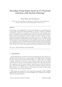 Decoding Visual Input based on V1 Neuronal Activities with Particle Filtering 1 Ryan Kelly and Tai Sing Lee Center for the Neural Basis of Cognition & Computer Science Department Carnegie Mellon University, Pittsburgh PA