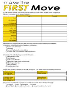 make the  FIRST Move To help us make opening your new account as simple and hassle-free as possible, please complete the following information for the account holder(s).