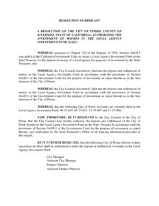 RESOLUTION NUMBER[removed]A RESOLUTION OF THE CITY OF PERRIS, COUNTY OF RIVERSIDE, STATE OF CALIFORNIA, AUTHORIZING THE INVESTMENT OF MONIES IN THE LOCAL AGENCY INVESTMENT FUND (LAIF)