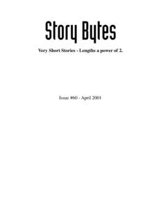 Story Bytes Very Short Stories - Lengths a power of 2. Issue #60 - April 2001  Table of Contents