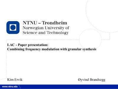 1  LAC - Paper presentation: Combining frequency modulation with granular synthesis  Kim Ervik