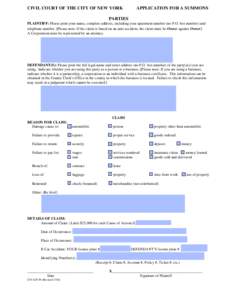 CIVIL COURT OF THE CITY OF NEW YORK  APPLICATION FOR A SUMMONS PARTIES PLAINTIFF: Please print your name, complete address, including your apartment number (no P.O. box number) and