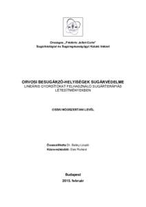 Országos „Frédéric Joliot-Curie” Sugárbiológiai és Sugáregészségügyi Kutató Intézet ORVOSI BESUGÁRZÓ-HELYISÉGEK SUGÁRVÉDELME LINEÁRIS GYORSÍTÓKAT FELHASZNÁLÓ SUGÁRTERÁPIÁS LÉTESÍTMÉNYEKBEN