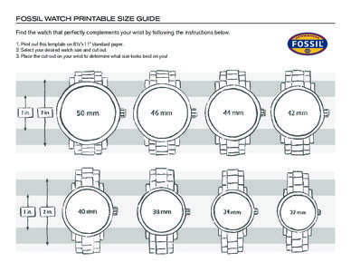 FOSSIL WATCH PRINTABLE SIZE GUIDE Find the watch that perfectly complements your wrist by following the instructions below. 1. Print out this template on 8½”x11” standard paper.