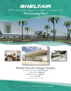 PMP • Pompano Beach Air Park • Pompano, FL  Pre-Leasing Now! Sheltair Executive Hangar Complex Dimensions per hangar: 198’ W X 100’ D