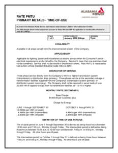 RATE PMTU PRIMARY METALS - TIME-OF-USE By order of the Alabama Public Service Commission dated October 3, 2000 in Informal Docket # U[removed]The kWh charges shown reflect adjustment pursuant to Rates RSE and CNP for appli