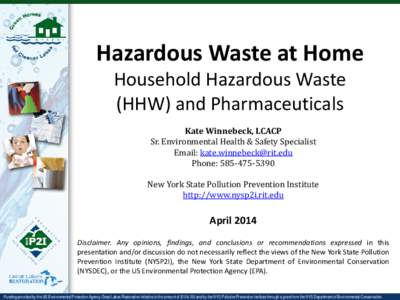 Hazardous Waste at Home Household Hazardous Waste (HHW) and Pharmaceuticals Kate Winnebeck, LCACP Sr. Environmental Health & Safety Specialist Email: [removed]