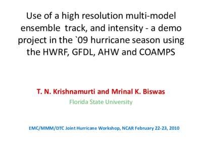 Use of a high resolution multi-model ensemble track, and intensity - a demo project in the `09 hurricane season using the HWRF, GFDL, AHW and COAMPS  T. N. Krishnamurti and Mrinal K. Biswas
