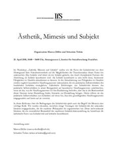 Ästhetik, Mimesis und Subjekt Organisation Marcus Döller und Sebastián Tobón 25. April 2018, 10:00 – 18:00 Uhr, Sitzungsraum I, Institut für Sozialforschung Frankfurt. Im Workshop „Ästhetik, Mimesis und Subjekt