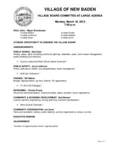 VILLAGE OF NEW BADEN VILLAGE BOARD COMMITTEE-AT-LARGE AGENDA Monday, March 18, 2013 7:00 p.m. ROLL CALL: Mayor Brandmeyer Trustee Malina