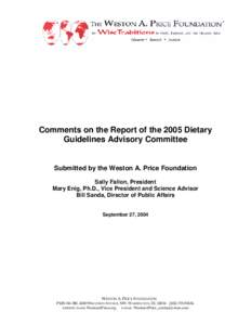Comments on the Report of the 2005 Dietary Guidelines Advisory Committee Submitted by the Weston A. Price Foundation Sally Fallon, President Mary Enig, Ph.D., Vice President and Science Advisor