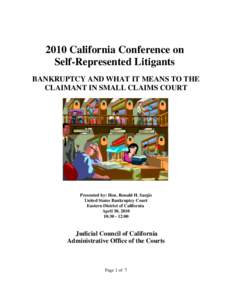 2010 California Conference on Self-Represented Litigants BANKRUPTCY AND WHAT IT MEANS TO THE CLAIMANT IN SMALL CLAIMS COURT  Presented by: Hon. Ronald H. Sargis