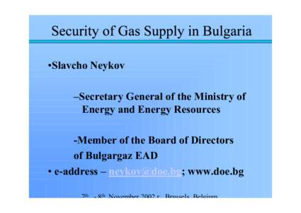 •Slavcho Neykov –Secretary General of the Ministry of Energy and Energy Resources -Member of the Board of Directors of Bulgargaz EAD • e-address – [removed]; www.doe.bg