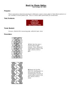 Brait to Chain Splice Yale Cordage, IncPurpose: These instructions detail the procedure to fabricate a rope to chain splice in Yale’s Brait products or any suitable 8-strand plaited rope. This is a useful splice