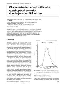 Supercond. Sci. Technol[removed]A133–A135. Printed in the UK  Characterization of submillimetre quasi-optical twin-slot double-junction SIS mixers M C Gaidis†, M Bin†, D Miller†, J Zmuidzinas†, H G LeDuc‡ a