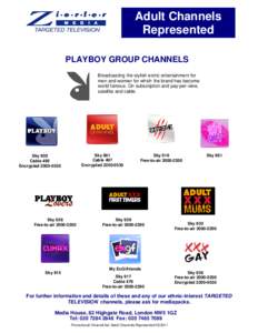 Adult Channels Represented PLAYBOY GROUP CHANNELS Broadcasting the stylish erotic entertainment for men and women for which the brand has become world famous. On subscription and pay-per-view,
