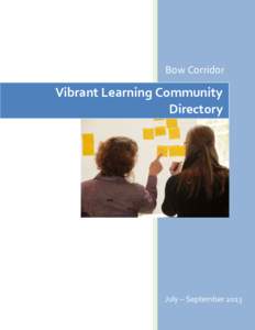 Bow Corridor  Vibrant Learning Community Directory  July – September 2013