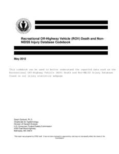 Recreational Off-Highway Vehicle (ROV) Death and NonNEISS Injury Database Codebook  May 2012 This codebook can be used to better understand the reported data such as the Recreational Off-Highway Vehicle (ROV) Death and N