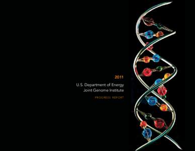 2011 U.S. Department of Energy Joint Genome Institute progress report  The DOE JGI’s helical sculpture on the front cover was created by Jeff Brees of Markleeville, California.