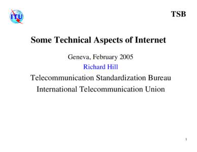 TSB  Some Technical Aspects of Internet Geneva, February 2005 Richard Hill