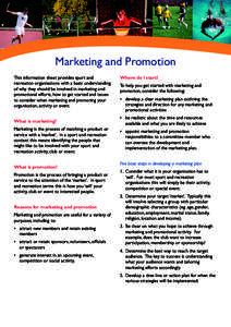 Marketing and Promotion This information sheet provides sport and recreation organisations with a basic understanding of why they should be involved in marketing and promotional efforts, how to get started and issues to 