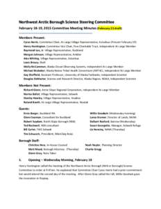 Northwest	
  Arctic	
  Borough	
  Science	
  Steering	
  Committee	
   February	
  18-­‐19,	
  2015	
  Committee	
  Meeting	
  Minutes	
  (February	
  23	
  draft)	
   	
   Members	
  Present:	
  	
 