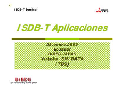 s1  ISDB-T Seminar ISDB-T Aplicaciones 28.enero.2009
