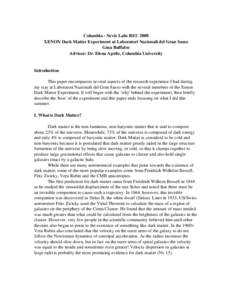 Columbia ­ Nevis Labs REU 2008 XENON Dark Matter Experiment at Laboratori Nazionali del Gran Sasso Gina Buffaloe Advisor: Dr. Elena Aprile, Columbia University Introduction This paper encompasses 