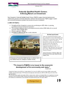 Federally Qualified Health Centers A Strong Return on Investment New Hampshire’s Federally Qualified Health Centers ((FQHCs) employ clinical and administrative professionals, generate community--based jobs, and boost t
